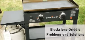 Blackstone Griddle Problems and Solutions